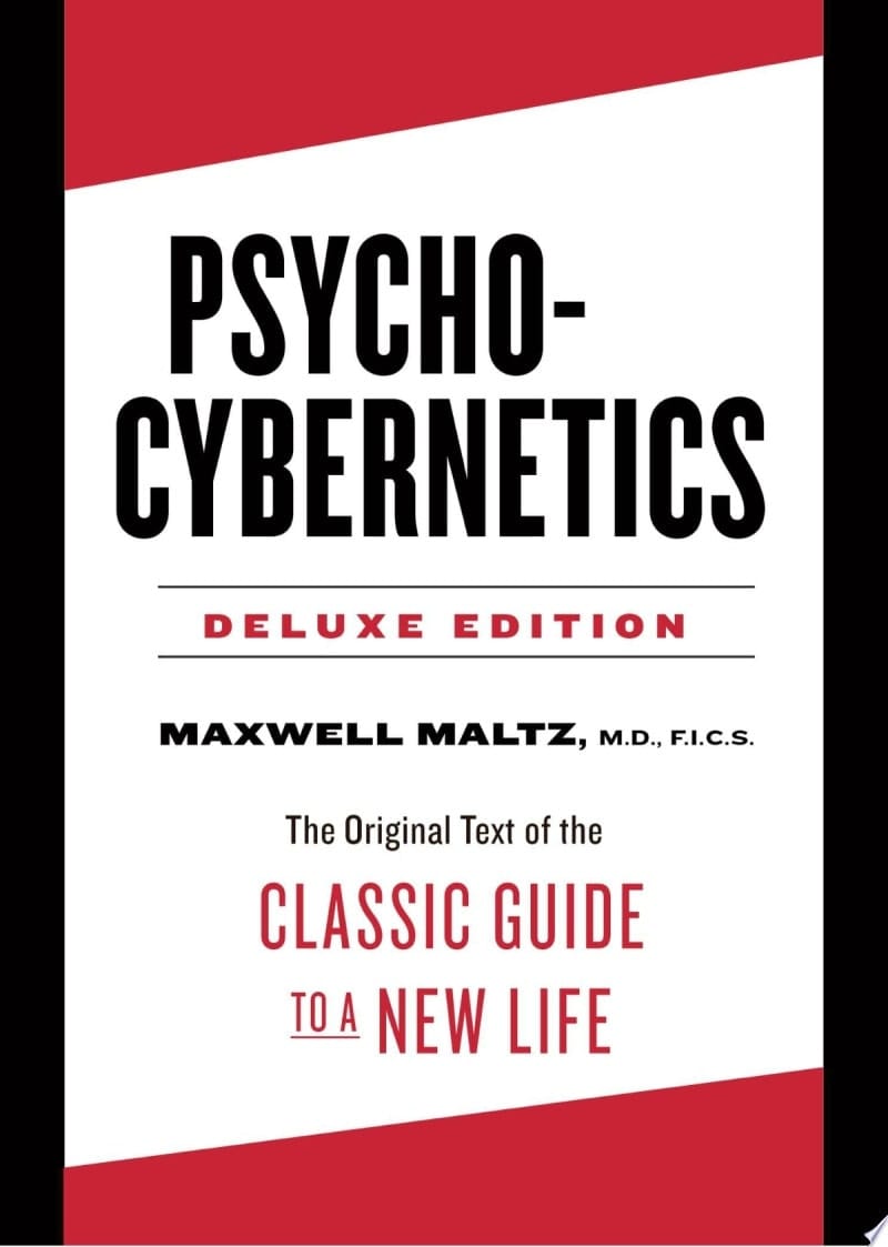 Psycho-Cybernetics Deluxe Edition The Original Text of the Classic Guide to a New Life