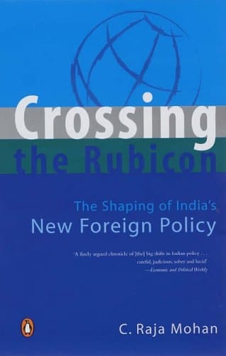 Crossing the Rubicon The Shaping of India's New Foreign Policy