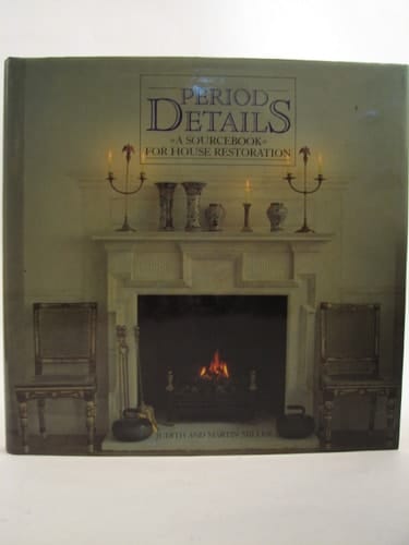 Period Details: A Sourcebook for House Restoration