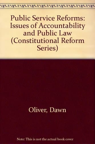 Public Service Reforms: Issues of Accountability and Public Law (Constitutional Reform Series)