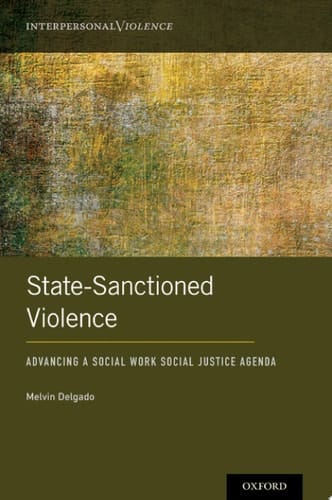 State-Sanctioned Violence: Advancing a Social Work Social Justice Agenda (Interpersonal Violence)