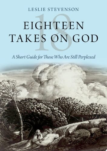 Eighteen Takes On God: A Short Guide For Those Who Are Still Perplexed