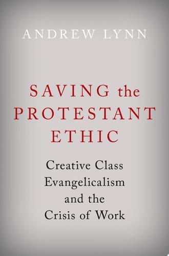 Saving the Protestant Ethic: Creative Class Evangelicalism and the Crisis of Work