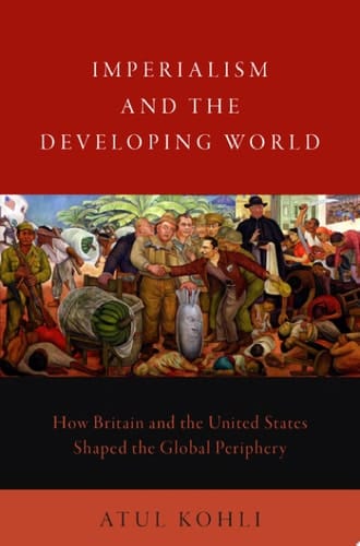 Imperialism and the Developing World: How Britain and the United States Shaped the Global Periphery