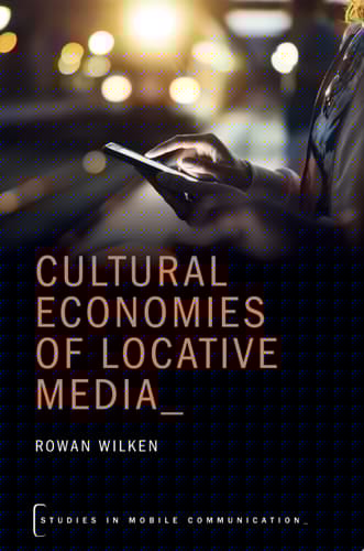 CULTURAL ECON OF LOCATIVE MEDIA STMC C (Studies in Mobile Communication)