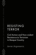 Resisting Terror: Civil Action and Non-Violent Resistance to Terrorism in Basque Country (Causes and Consequences of Terrorism)