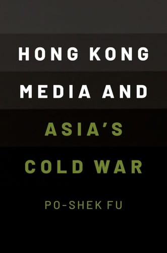 Hong Kong Media and Asia’s Cold War