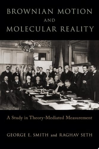 Brownian Motion and Molecular Reality (Oxford Studies in Philosophy of Science)