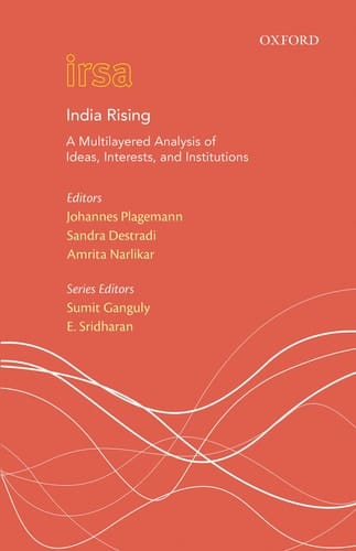 India Rising: A Multi Layered Analysis of Ideas, Interests and Institutions (Oxford International Relations in South Asia)