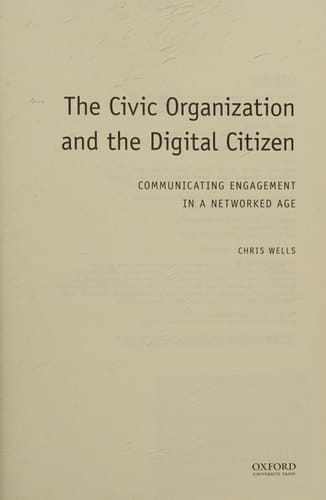 The Civic Organization and the Digital Citizen: Communicating Engagement in a Networked Age (Oxford Studies in Digital Politics)
