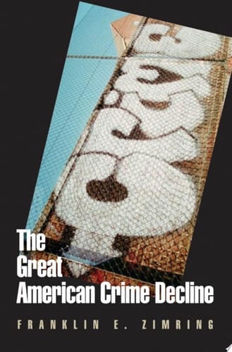 The Great American Crime Decline (Studies in Crime and Public Policy)