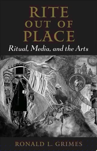 Rite out of Place: Ritual, Media, and the Arts