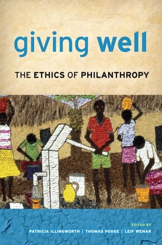 GIVING WELL ETHICS OF PHILANTHROPY C: The Ethics of Philanthropy
