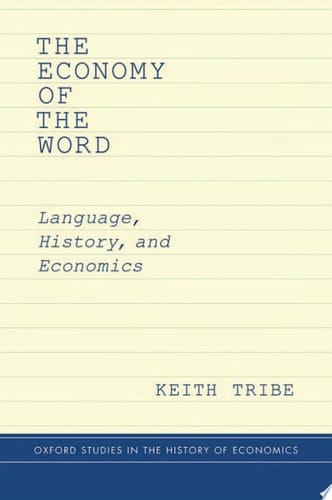 The Economy of the Word: Language, History, and Economics (Oxford Studies in History of Economics)