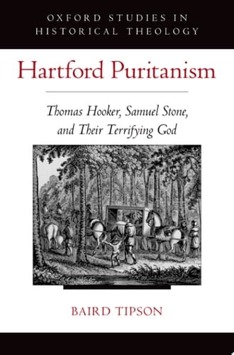 Hartford Puritanism: Thomas Hooker, Samuel Stone, and Their Terrifying God