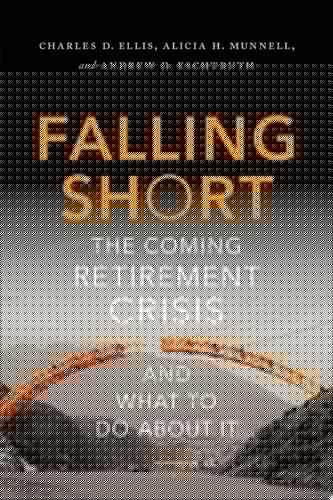 Falling Short: The Coming Retirement Crisis and What to Do About It