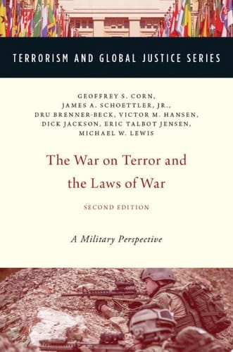 The War on Terror and the Laws of War: A Military Perspective (TERRORISM AND GLOBAL JUSTICE SERIES)