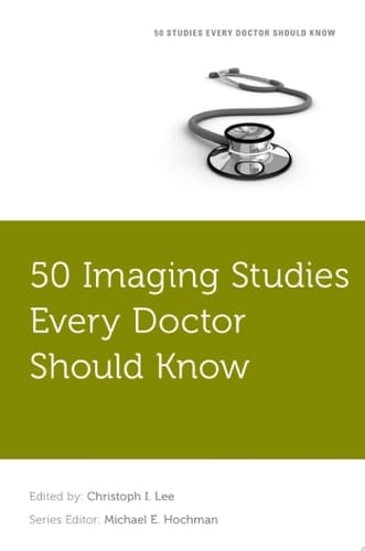 50 Imaging Studies Every Doctor Should Know (Fifty Studies Every Doctor Should Know)