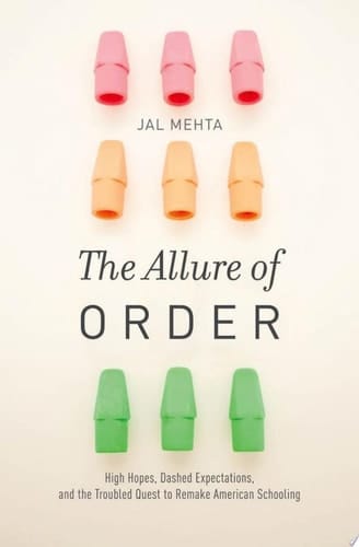 The Allure of Order High Hopes, Dashed Expectations, and the Troubled Quest to Remake American Schooling
