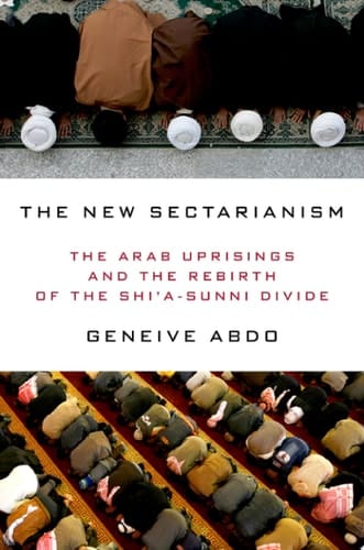 The New Sectarianism The Arab Uprisings and the Rebirth of the Shi'a-Sunni Divide
