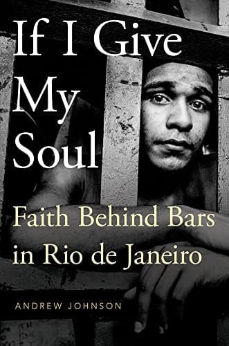 If I Give My Soul: Faith Behind Bars in Rio de Janeiro (Global Pentecost Charismat Christianity)