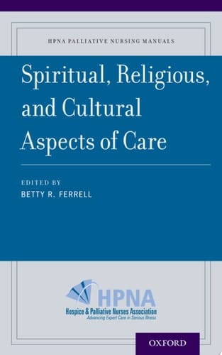 Spiritual, Religious, and Cultural Aspects of Care (HPNA Palliative Nursing Manuals Book 5)
