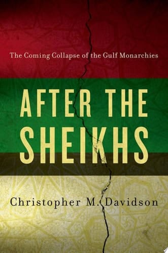 After the Sheikhs: The Coming Collapse of the Gulf Monarchies
