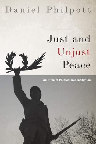 Just and Unjust Peace: An Ethic of Political Reconciliation (Studies in Strategic Peacebuilding)