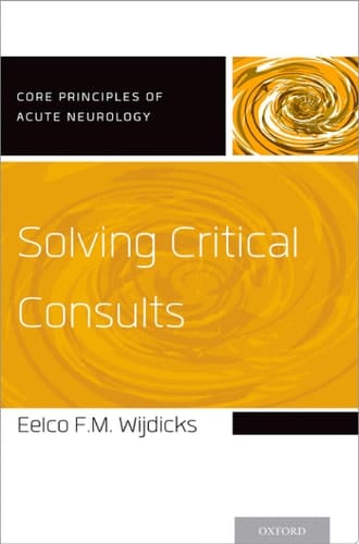 Solving Critical Consults (Core Principles of Acute Neurology)