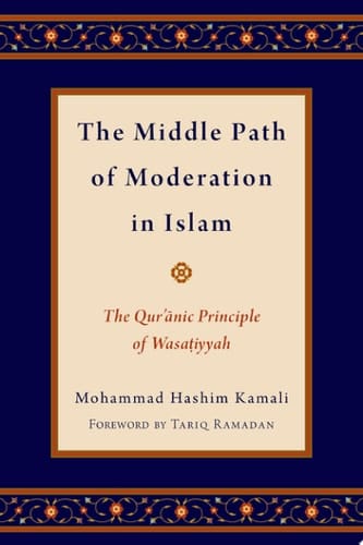 The Middle Path of Moderation in Islam: The Qur'anic Principle of Wasatiyyah (Religion and Global Politics)