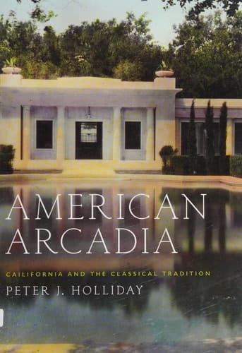 American Arcadia: California and the Classical Tradition