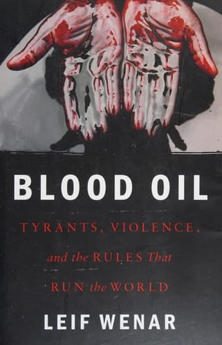 Blood Oil Tyrants, Violence, and the Rules that Run the World