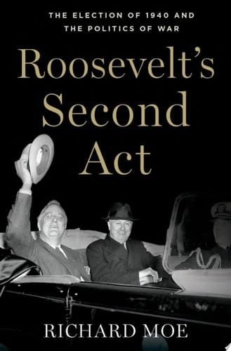 Roosevelt's Second Act The Election of 1940 and the Politics of War