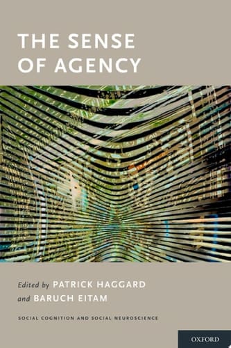 The Sense of Agency (Social Cognition and Social Neuroscience)