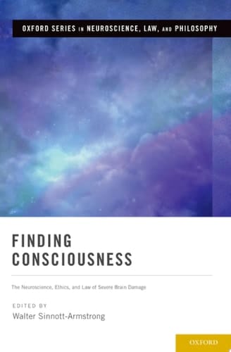 Finding Consciousness: The Neuroscience, Ethics, and Law of Severe Brain Damage (Oxford Series in Neuroscience, Law, and Philosophy)