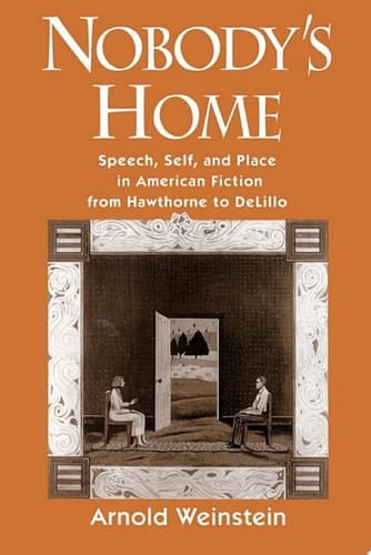 Nobody's Home: Speech, Self, and Place in American Fiction from Hawthorne to DeLillo