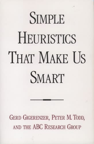 Simple Heuristics that Make Us Smart (Evolution and Cognition)
