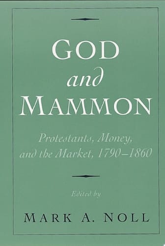 God and Mammon: Protestants, Money, and the Market, 1790-1860