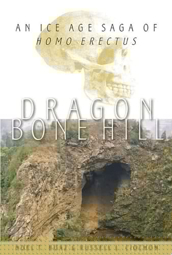 Dragon Bone Hill: An Ice-Age Saga of Homo erectus