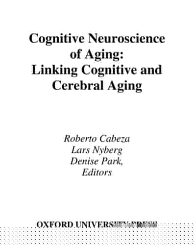Cognitive Neuroscience of Aging: Linking Cognitive and Cerebral Aging