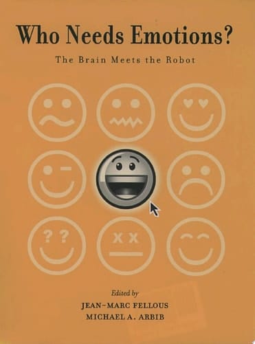 Who Needs Emotions?: The Brain Meets the Robot (Series in Affective Science)