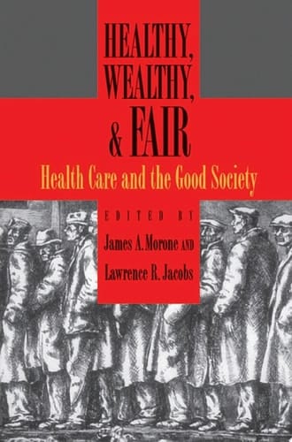 Healthy, Wealthy, and Fair: Health Care and the Good Society
