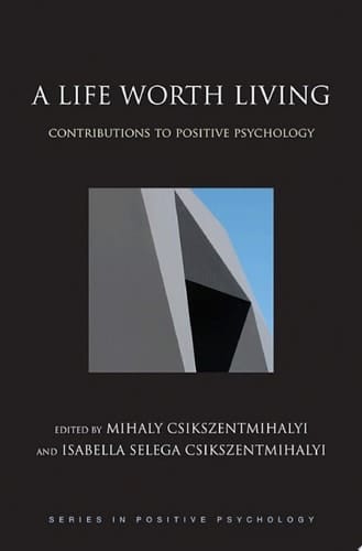 A Life Worth Living: Contributions to Positive Psychology (Series in Positive Psychology)