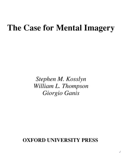 The Case for Mental Imagery (Oxford Psychology Series Book 39)