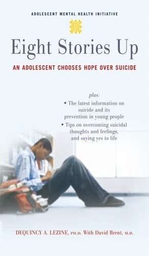 Eight Stories Up: An Adolescent Chooses Hope over Suicide (Adolescent Mental Health Initiative)