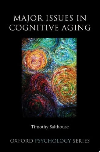 Major Issues in Cognitive Aging (Oxford Psychology Book 49)
