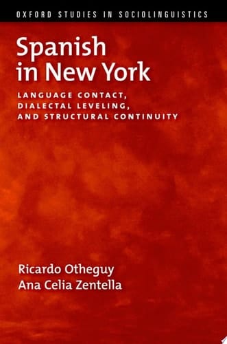 Spanish in New York: Language Contact, Dialectal Leveling, and Structural Continuity (Oxford Studies in Sociolinguistics)