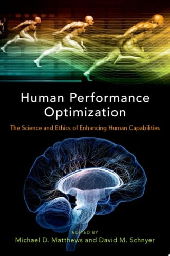 Human Performance Optimization: The Science and Ethics of Enhancing Human Capabilities