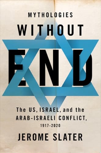 Mythologies Without End: The US, Israel, and the Arab-Israeli Conflict, 1917-2020
