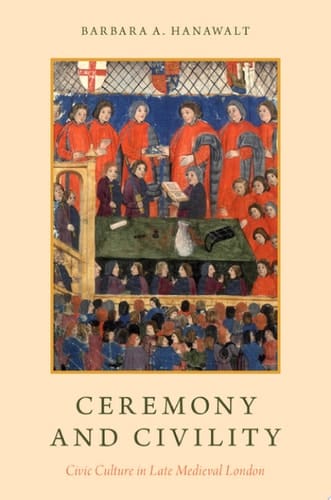 CEREMONY & CIVILITY C: Civic Culture in Late Medieval London